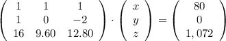\left(\begin{array}{ccc}1&1&1\\ 1&0&-2\\ 16&9.60&12.80\end{array}\right)\cdot \left(\begin{array}{c}x\\y\\z\end{array}\right)=\left(\begin{array}{c}80\\0\\1,072\end{array}\right)