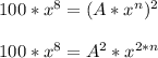 100*x^8 = (A*x^n)^2\\\\100*x^8 = A^2*x^{2*n}