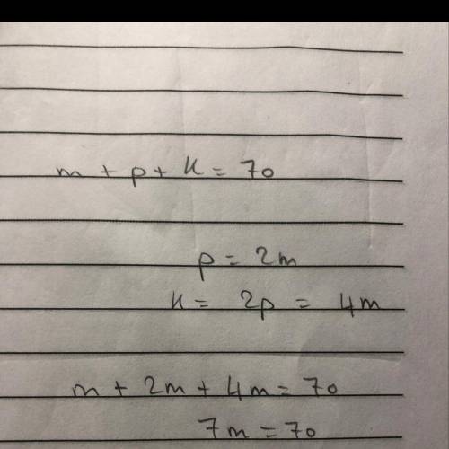 If m+p+k=70, p=2m, and k=2p, then m =