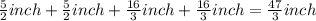 \frac{5}{2} inch+\frac{5}{2} inch +\frac{16}{3} inch+\frac{16}{3} inch=\frac{47}{3} inch