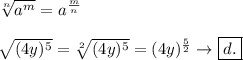 \sqrt[n]{a^m}=a^{\frac{m}{n}}\\\\\sqrt{(4y)^5}=\sqrt[2]{(4y)^5}=(4y)^{\frac{5}{2}}\to\boxed{d.}