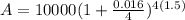 A=10000(1+\frac{0.016}{4})^{4(1.5)}