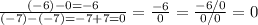 \frac{(-6)-0=-6}{(-7)-(-7)=-7+7=0}=\frac{-6}{0}=\frac{-6/0}{0/0}=0
