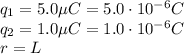 q_1 = 5.0\mu C=5.0\cdot 10^{-6}C\\q_2 = 1.0 \mu C=1.0 \cdot 10^{-6}C\\r = L