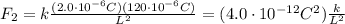 F_2=k\frac{(2.0\cdot 10^{-6}C)(120\cdot 10^{-6}C)}{L^2}=(4.0 \cdot 10^{-12} C^2)\frac{k}{L^2}