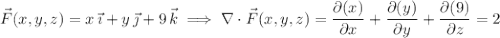 \vec F(x,y,z)=x\,\vec\imath+y\,\vec\jmath+9\,\vec k\implies\nabla\cdot\vec F(x,y,z)=\dfrac{\partial(x)}{\partial x}+\dfrac{\partial(y)}{\partial y}+\dfrac{\partial(9)}{\partial z}=2