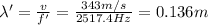 \lambda' = \frac{v}{f'}=\frac{343 m/s}{2517.4 Hz}=0.136 m