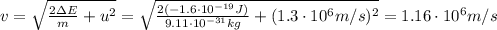 v=\sqrt{ \frac{2\Delta E}{m}+u^2}=\sqrt{\frac{2 (-1.6\cdot 10^{-19} J)}{9.11\cdot 10^{-31} kg}+(1.3\cdot 10^6 m/s)^2}=1.16\cdot 10^6 m/s