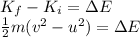K_f - K_ i = \Delta E\\\frac{1}{2}m(v^2-u^2) = \Delta E