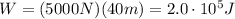 W=(5000 N)(40 m)=2.0\cdot 10^5 J