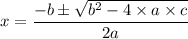 x=\dfrac{-b\pm \sqrt{b^2-4\times a\times c}}{2a}