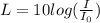 L= 10log(\frac{I}{I_{0}})
