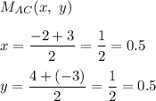 M_{AC}(x,\ y)\\\\x=\dfrac{-2+3}{2}=\dfrac{1}{2}=0.5\\\\y=\dfrac{4+(-3)}{2}=\dfrac{1}{2}=0.5