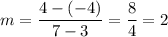 m=\dfrac{4-(-4)}{7-3}=\dfrac{8}{4}=2