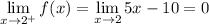 \displaystyle\lim_{x\to2^+}f(x)=\lim_{x\to2}5x-10=0