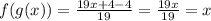 f(g(x)) =  \frac{19x + 4 - 4}{19}  =  \frac{19x}{19}  = x