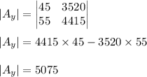 |A_y|=\begin{vmatrix}45&3520\\55&4415\end{vmatrix}\\ \\|A_y|=4415\times 45-3520\times 55\\\\|A_y|=5075