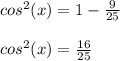 cos^2(x)=1-\frac{9}{25}\\\\cos^2(x)=\frac{16}{25}