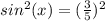 sin^2(x)=(\frac{3}{5})^2
