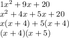 1x^2+9x+20 \\ x^2 + 4x + 5x + 20 \\ x(x+4)+5(x+4) \\ (x+4)(x+5)