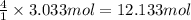 \frac{4}{1}\times 3.033 mol=12.133 mol