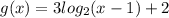 g(x)=3log_{2}(x-1)+2