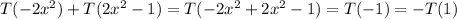 T(-2x^2)+T(2x^2-1)=T(-2x^2+2x^2-1)=T(-1)=-T(1)