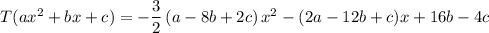 T(ax^2+bx+c)=-\dfrac32\left(a-8b+2c\right)x^2-(2a-12b+c)x+16b-4c
