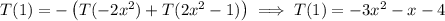T(1)=-\left(T(-2x^2)+T(2x^2-1)\right)\implies T(1)=-3x^2-x-4