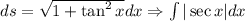 ds=\sqrt{1+\tan^2x}dx\Rightarrow \int |\sec x|dx