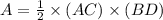 A=\frac{1}{2}\times (AC)\times (BD)