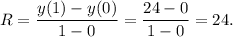 R=\dfrac{y(1)-y(0)}{1-0}=\dfrac{24-0}{1-0}=24.