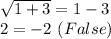 \sqrt{1+3}=1-3\\ 2=-2 \ (False)