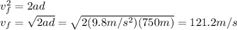 v_f^2 = 2ad\\v_f = \sqrt{2ad}=\sqrt{2(9.8 m/s^2)(750 m)}=121.2 m/s