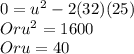 0=u^2-2(32)(25)\\Or u^2=1600\\Or u =40