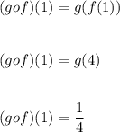 (gof)(1)=g(f(1))\\\\\\(gof)(1)=g(4)\\\\\\(gof)(1)=\dfrac{1}{4}