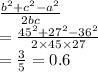 \frac{ {b}^{2} +  {c}^{2}  -  {a}^{2}  }{2bc}  \\  =  \frac{ {45}^{2} +  {27}^{2}  -  {36}^{2}  }{2 \times 45 \times 27}   \\  =  \frac{3}{5}  = 0.6