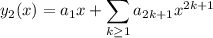 y_2(x)=a_1x+\displaystyle\sum_{k\ge1}a_{2k+1}x^{2k+1}