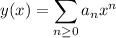 y(x)=\displaystyle\sum_{n\ge0}a_nx^n