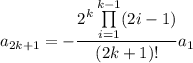a_{2k+1}=-\dfrac{2^k\prod\limits_{i=1}^{k-1}(2i-1)}{(2k+1)!}a_1
