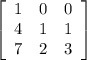 \left[\begin{array}{ccc}1&0&0\\4&1&1\\7&2&3\end{array}\right]