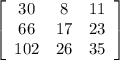 \left[\begin{array}{ccc}30&8&11\\66&17&23\\102&26&35\end{array}\right]