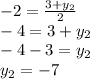 -2=\frac{3+y_{2}}{2}\\-4=3+y_{2}\\-4-3=y_{2}\\y_{2}=-7