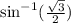 \sin^{-1}(\frac{\sqrt{3} }{2})