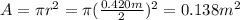 A=\pi r^2 = \pi (\frac{0.420 m}{2})^2=0.138 m^2