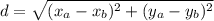 d = \sqrt{(x_{a} - x_{b})^{2}+ (y_{a}-y_{b})^{2}