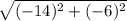 \sqrt{(-14)^{2}+ (-6)^{2}}