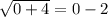 \sqrt{0+4} =0-2