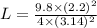 L= \frac{9.8\times (2.2)^2}{4\times (3.14)^2}