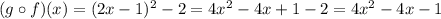 (g\circ f)(x)=(2x-1)^2-2=4x^2-4x+1-2=4x^2-4x-1